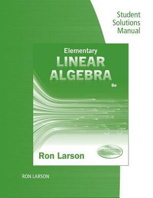 Student Solutions Manual for Larson's Elementary Linear Algebra, 8th by Ron Larson