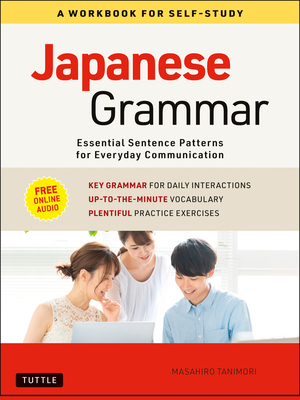 Japanese Grammar: A Workbook for Self-Study: Essential Sentence Patterns for Everyday Communication (Free Online Audio) by Masahiro Tanimori