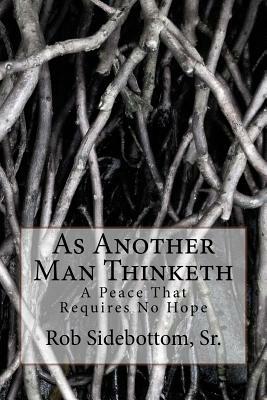 As Another Man Thinketh: A Peace That Requires No Hope by James Allen, Rob Sidebottom Sr
