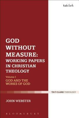 God Without Measure: Working Papers in Christian Theology: Volume 2: Virtue and Intellect by John B. Webster