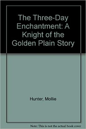 The Three-Day Enchantment by Mollie Hunter