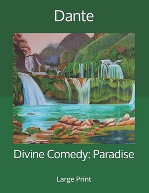 Divine Comedy: Paradise: Large Print by Dante Alighieri