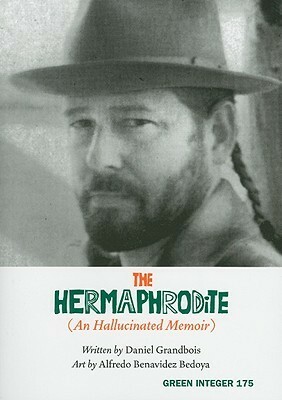 The Hermaphrodite: An Hallucinated Memoir (Green Integer) by Alfredo Benavidez Bedoya, Daniel Grandbois