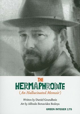 The Hermaphrodite: An Hallucinated Memoir (Green Integer) by Daniel Grandbois, Alfredo Benavidez Bedoya