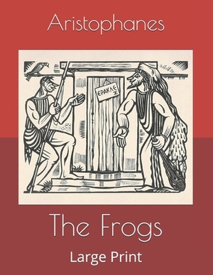 The Frogs: Large Print by Aristophanes