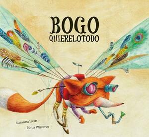 Bogo Quierelotodo (Junior Library Guild Selection) by Susanna Isern