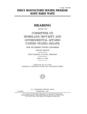 FEMA's manufactured housing program: haste makes waste by United States Congress, United States Senate, Committee on Homeland Security (senate)