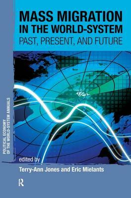 Mass Migration in the World-System: Past, Present, and Future by Eric Mielants, Terry-Ann Jones