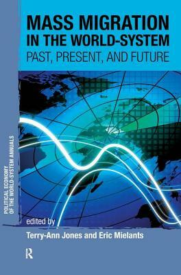 Mass Migration in the World-System: Past, Present, and Future by Terry-Ann Jones, Eric Mielants