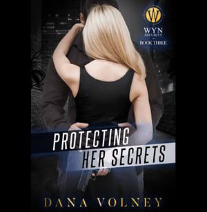 Protecting Her Secrets by Dana Volney