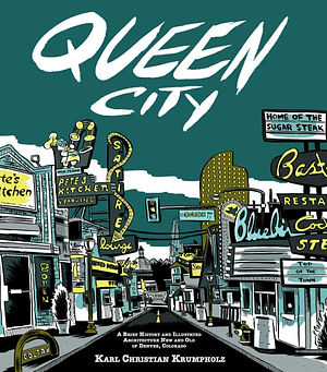 Queen City: A Brief History and Illustrated Architecture New and Old of Denver Colorado by Karl Christian Krumpholz