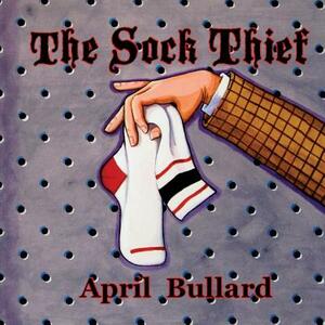The Sock Thief by April Bullard