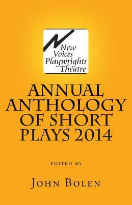 New Voices Playwrights Theatre Annual Anthology of Short Plays 2014 by John Bolen