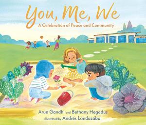 You, Me, We: A Celebration of Peace and Community by Arun Gandhi