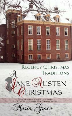 A Jane Austen Christmas: Regency Christmas Traditions by Maria Grace