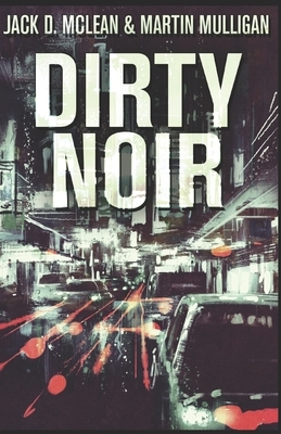 Dirty Noir by Martin Mulligan, Jack D. McLean
