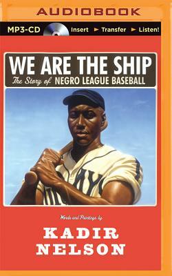 We Are the Ship: The Story of Negro League Baseball by Kadir Nelson