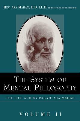 The System of Mental Philosophy. by Asa Mahan