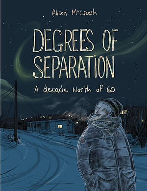 Degrees of Separation: A Decade North of 60 by Alison McCreesh