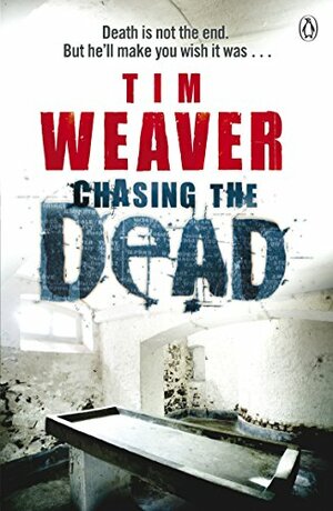 Chasing the Dead by Tim Weaver
