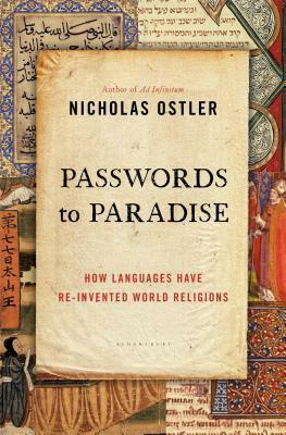 Passwords to Paradise: How Languages Have Re-invented World Religions by Nicholas Ostler