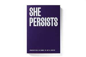 She Persists: Perspectives on Women in Art & Design by National Gallery of Victoria