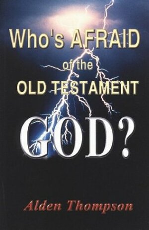 Who's Afraid of the Old Testament God? by Alden Thompson