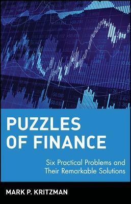 Puzzles of Finance: Six Practical Problems and Their Remarkable Solutions by Mark P. Kritzman