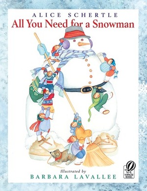 All You Need for a Snowman by Barbara Lavallee, Alice Schertle