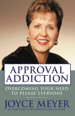 Approval Addiction: Overcoming Your Need to Please Everyone by Joyce Meyer