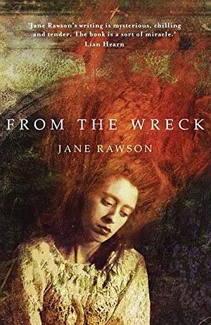 From the Wreck by Jane Rawson