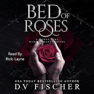 Bed of Roses: A Curvy Girl Dark Romance Novel by D.V. Fischer