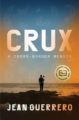 Crux: A Cross-Border Memoir by Jean Guerrero