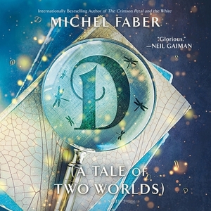 D (a Tale of Two Worlds) by Michel Faber