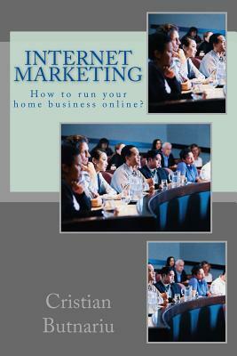 Internet Marketing: How to run your home business online? by Cristian Butnariu