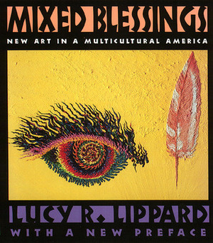 Mixed Blessings: New Art in a Multicultural America by Lucy R. Lippard