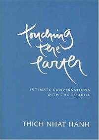 Touching the Earth: Intimate Conversations with the Buddha by Thích Nhất Hạnh