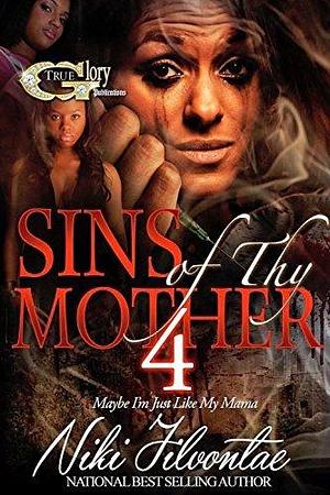 Sins of Thy Mother 4 by Niki Jilvontae, Niki Jilvontae