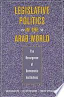 Legislative Politics in the Arab World: The Resurgence of Democratic Institutions by Guilain Denoeux, Robert Springborg, Abdo I. Baaklini
