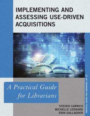 Implementing and Assessing Use-Driven Acquisitions by Michelle Leonard, Steven Carrico, Erin Gallagher