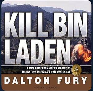 Kill Bin Laden: A Delta Force Commander's Account of the Hunt for the World's Most Wanted Man by Dalton Fury