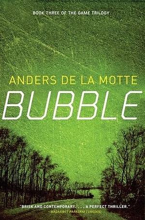 Bubble: The Game Trilogy Book 3 by Anders de la Motte, Anders de la Motte