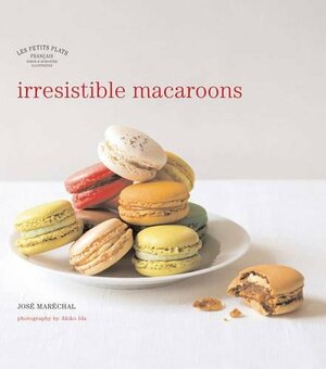 Les Petits Plats Francais: Irresistible Macaroons by José Maréchal, Akiko Ida