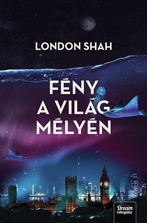 Fény ​a világ mélyén by London Shah