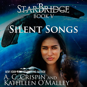 Silent Songs by Kathleen O'Malley, A.C. Crispin