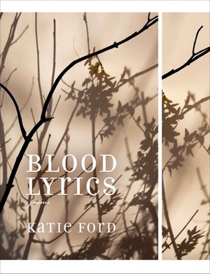 Blood Lyrics: Poems by Katie Ford