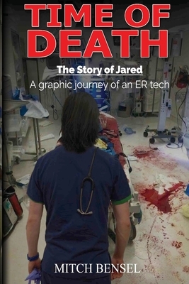 Time of Death The Story of Jared: A graphic journey of an ER tech by Mitch Bensel