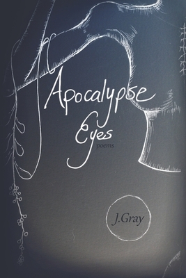 Apocalypse Eyes by J. Gray