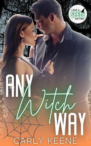 Any Witch Way: A Short, Sweet, Steamy Instalove Romance by Carly Keene, Carly Keene