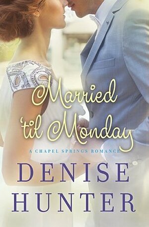 Married 'til Monday by Denise Hunter